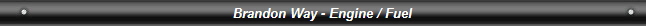 Brandon Way - Engine / Fuel