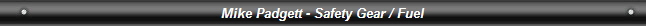 Mike Padgett - Safety Gear / Fuel